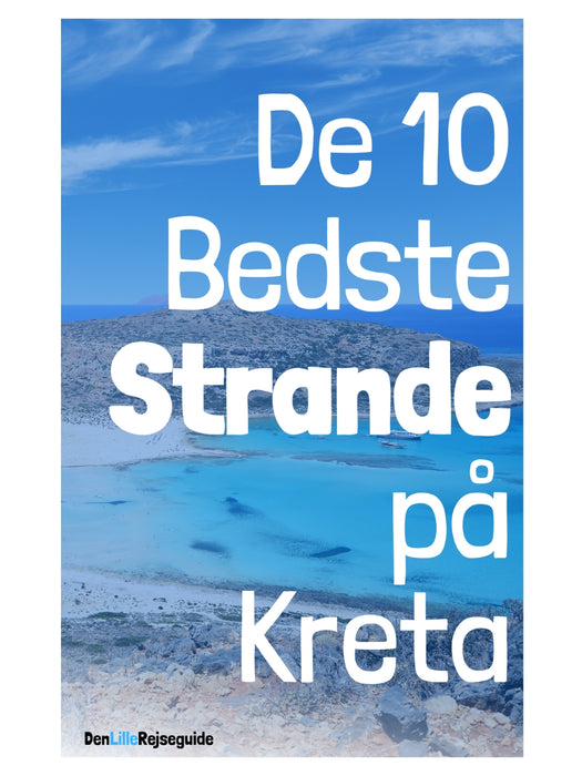 De 10 Bedste Strande på Kreta - DenLilleRejseguide (e-bog)